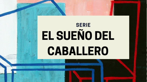 El sueño del caballero. Serie