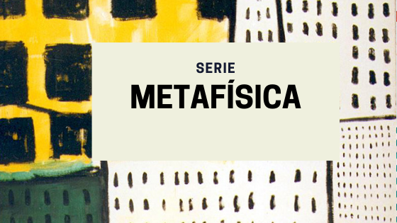 Serie Metafísica
